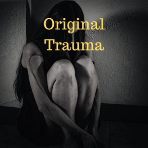 The Original Trauma