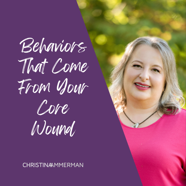 Behaviors That Come From Your Core Wound