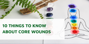 10 Things to Know About Core Wounds